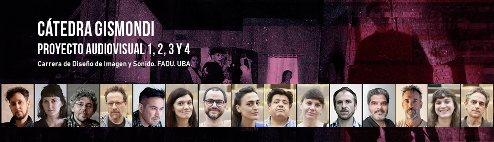 Cátedra GISMONDI. Proyecto Audiovisual 1, 2, 3 y 4
